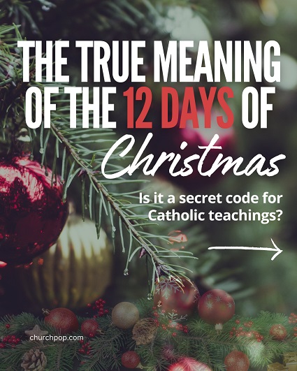 12 Secrets of the 12 Days “The Twelve Days of Christmas” is a secret code for Catholic teachings used when Catholicism was illegal in England.