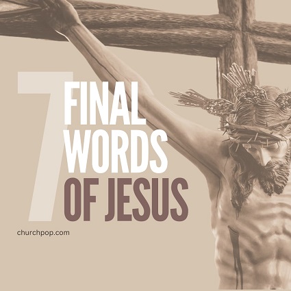 Final Words of Jesus Before dying on the Cross on Good Friday, Jesus Christ made seven statements as revealed in Sacred Scripture.